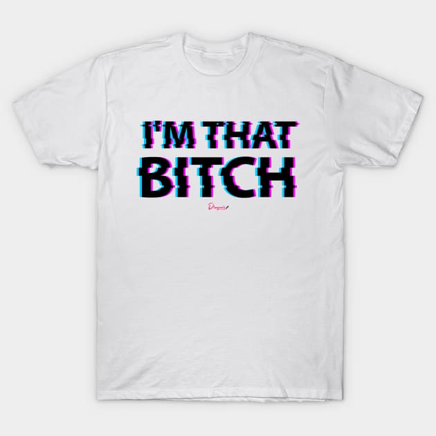 I'm that b*tch from Drag Race T-Shirt by dragover